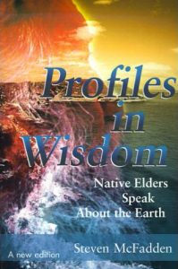 Profiles in Wisdom: Native Elders Speak about the Earth